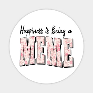 Happiness is being a meme Magnet